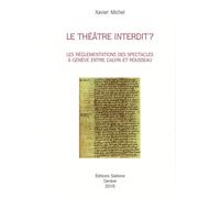 Le Théâtre Interdit ? - Les Réglementations Des Spectacles À Genève Entre Calvin Et Rousseau