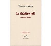 Emmanuel Moses – Le théâtre juif et autres textes – Roman – Broché