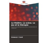 Le théâtre. La scène. Le jeu et la thérapie: Aspects dramathérapeutiques dans la représentation et la guérison