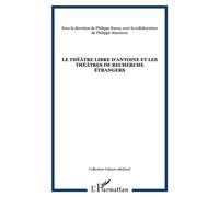 Le théâtre libre d'Antoine et les théâtres de recherche étrangers - Philippe Baron - L'harmattan - broché - Théâtre