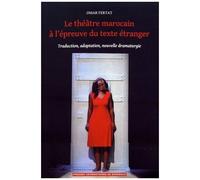 Le Théâtre Marocain À L'épreuve Du Texte Étranger - Traduction, Adaptation, Nouvelle Dramaturgie