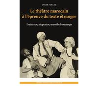 Le Théâtre Marocain À L'épreuve Du Texte Étranger - Traduction, Adaptation, Nouvelle Dramaturgie