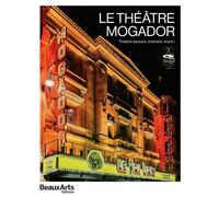 Le Théâtre Mogador Théâtre dansant, chantant, vivant ! - Collectif - Beaux Arts Editions - broché - Monographie