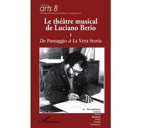 Le Théâtre Musical De Luciano Berio - Tome 1, De Passaggio À La Vera Storia