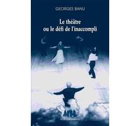 Le théâtre ou le défi de l'inaccompli - Georges Banu - Solitaires Intempestifs - broché - Etude
