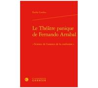 Le Théâtre Panique De Fernando Arrabal - Science De L'essence De La Confusion