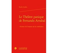Le Théâtre Panique De Fernando Arrabal - Science De L'essence De La Confusion