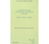 Le Théâtre Populaire Francophone Au Cameroun (1970-2003) - Langage, Société, Imaginaire