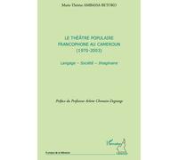 Marie-Thérèse Ambassa Betoko – Le théâtre populaire francophone au Cameroun (1970-2003) – Broché