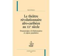 Le Théâtre Révolutionnaire Afro-Caribéen Au Xxe Siècle - Dramaturgies Révolutionnaires Et Enjeux Populaires