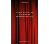 Le théâtre révolutionnaire de 1789 à 1794 La déchristianisation sur les planches - Suzanne J. Bérard - Pu.paris Nanterre - broché - Etude