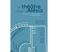 Le Théâtre Romain D'alésia - Structuration Et Développement D'un Quartier Urbain