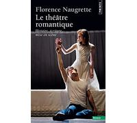 Le Théâtre romantique : Histoire, écriture, mise en scène