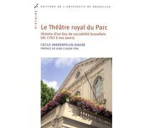 Le Théâtre royal du Parc Histoire d'un lieu de sociabilité bruxellois (de 1782 à nos jours) - Cécile Vanderpelen-Diagre - Universite De Bruxelles Eds - broché - Etude