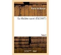 Le théâtre sacré. T02 Pierre de Nancel (Auteur)