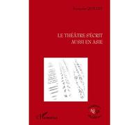 Le théâtre s'écrit aussi en Asie - Françoise Quillet - L'harmattan - broché - Etude