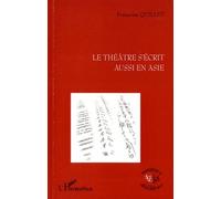 Le Théâtre S'écrit Aussi En Asie - Inde, Chine, Japon (Kathakali, Chuanqi, Nô)