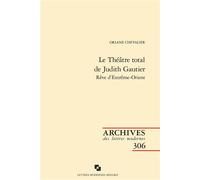 Le Théâtre total de Judith Gautier Rêve d'Extrême-Orient - Oriane Chevalier - Classiques Garnier - broché - Essai