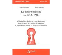Le théatre tragique au siècle d'or - Cristóbal de virués, La gran Semíramis: Lope de Vega, El Castigo sin Venganza Calderón de la Barca, El Médico de su