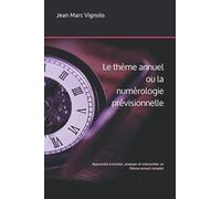 Le thème annuel de numérologie: Apprendre à monter, analyser et interpréter un thème annuel complet