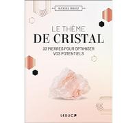 Le thème de cristal: 33 pierres pour optimiser vos potentiels