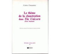 Le Thème de la claustration dans The Unicorn d'Iris Murdoch Colette Charpentier (Auteur)