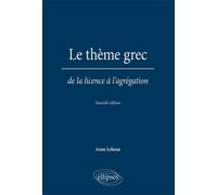 Le thème grec. De la licence à l'agrégation - Anne Lebeau - Ellipses - broché - Scolaire / Universitaire