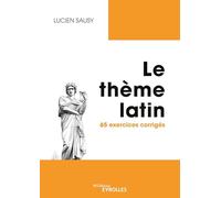 Le thème latin: 65 exercices corrigés