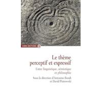 Le Thème Perceptif Et Expressif - Entre Linguistique, Sémiotique Et Philosophie