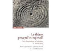 Le thème perceptif et expressif - Entre linguistique, sémiotique et philosophie Antonino Bondi (Directeur éditorial), David Piotrowski (Directeur éditorial)