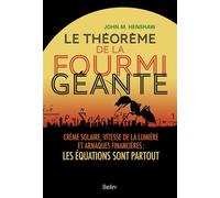 Le théorème de la fourmi géante Crème solaire, vitesse de la lumière et arnaques financières : les équations sont partout - M.John Henshaw - Belin - broché - Essai