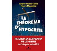 Le Théorème d'hypocrite Une histoire de la manipulation par les chiffres de Pythagore au Covid-19 - Thierry Maugenest - Albin Michel - broché - Essai