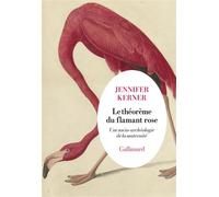 Le théorème du flamant rose Une socio-archéologie de la maternité - Jennifer Kerner - Gallimard - broché - Roman