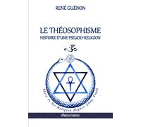 Le Théosophisme - Histoire D'une Pseudo-Religion