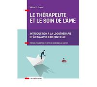 Le Thérapeute Et Le Soin De L'âme - Introduction À La Logothérapie Et À L'analyse Existentielle