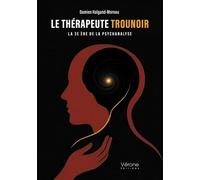 Le Thérapeute Trounoir La 3e ère de la psychanalyse - Damien Halgand-Moreau - Verone Eds - broché - Essai