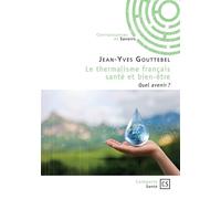 Le thermalisme français santé et bien-être Quel avenir ? - Jean-Yves Gouttebel - Publibook - broché - Essai