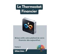Le Thermostat Financier: Reprogrammez votre subconscient pour briser vos barrières invisibles et attirer l'abondance