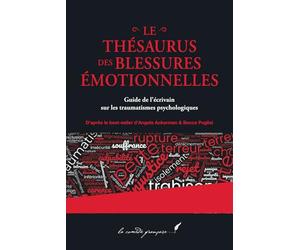 Le thésaurus des blessures émotionnelles: Guide de l’écrivain sur les traumatismes psychologiques