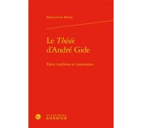 Le Thésée d'André Gide Entre tradition et innovation - Bianca-Livia Barto¿ - Classiques Garnier - relié - Essai