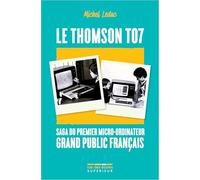 Le Thomson TO7, saga du premier micro-ordinateur grand public français