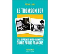Le Thomson TO7, saga du premier micro-ordinateur grand public français - Michel Leduc - Rue Des Ecoles Superieur - broché - Etude