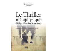 Le thriller métaphysique d'Edgar Allan Poe à nos jours - Antoine Dechêne - Pu.liege - broché - Essai