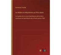 Le thtre en Maurienne au XVIe sicleLe mystre de la vie de SaintMartin patron de la commune de SaintMartindelaPorte jou en 1565 - Florimond Truchet - BoD T Florimond TruchetFlorimond Truchet (Auteur)