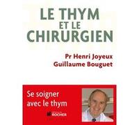 Le thym et le chirurgien Henri Joyeux (Auteur), Guillaume Bouguet (Auteur), John D. Thompson (Préface)