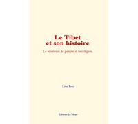 Le Tibet et son histoire: Le territoire, le peuple et la religion