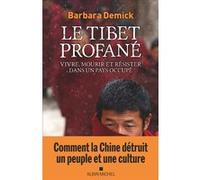 Le Tibet profané – Vivre, mourir et résister dans un pays occupé