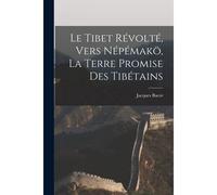 Le Tibet Révolté, Vers Népémakö, La Terre Promise Des Tibétains