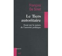 Le Tiers Autoritaire - Essai Sur La Nature De L'autorité Politique