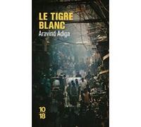 Le tigre blanc Aravind Adiga (Auteur), Annick Le Goyat (Traduction)